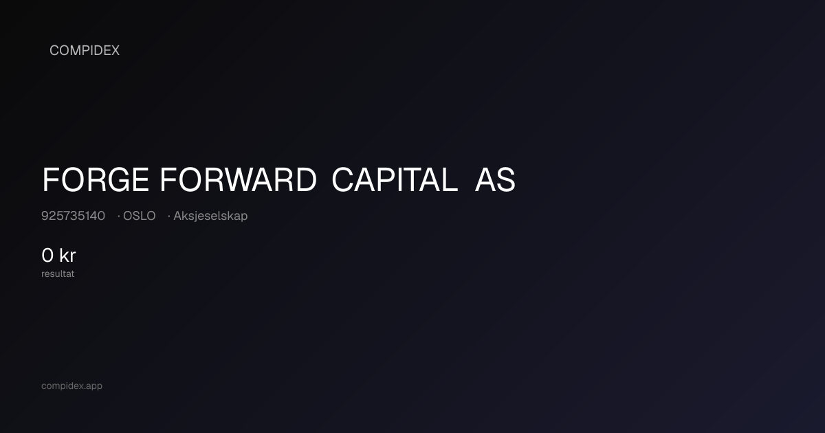 FORGE FORWARD CAPITAL AS - Org.nr. 925735140 - OSLO - Regnskap, Roller ...