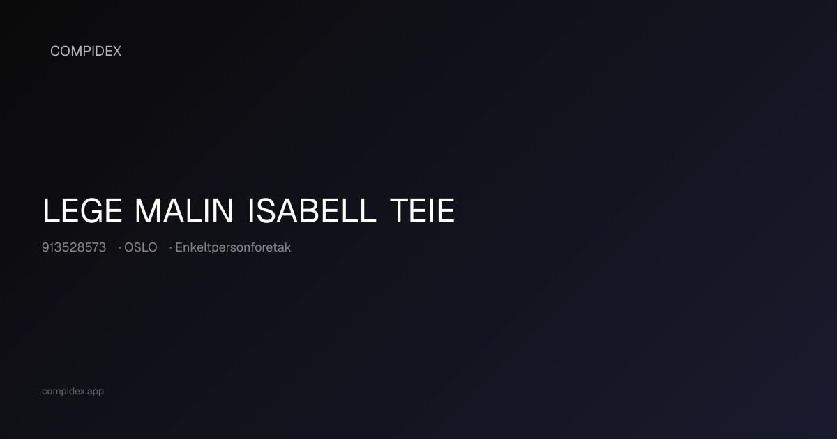 LEGE MALIN ISABELL TEIE (913528573) — Nøkkeltall, roller og økonomi ...